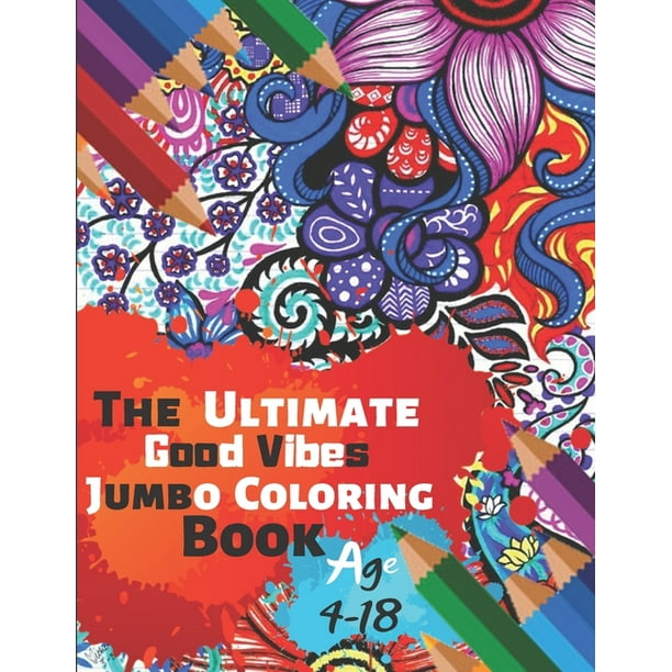 Download The Ultimate Good Vibes Jumbo Coloring Book Age 4-18 : Great Coloring Book for Beginner Friendly ...