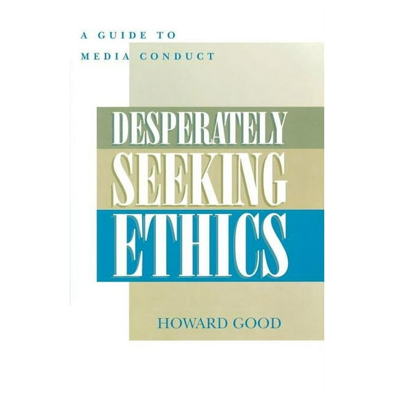 Desperately Seeking Ethics: A Guide to Media Conduct, (Paperback)