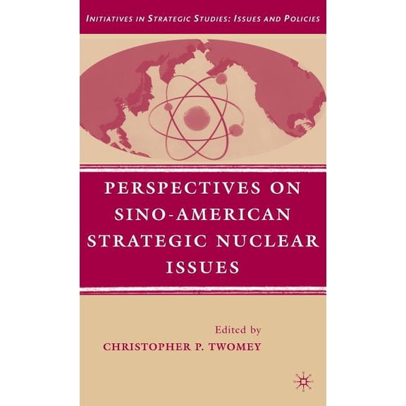 Initiatives in Strategic Studies: Issues Perspectives on Sino-American Strategic Nuclear Issues, (Hardcover)