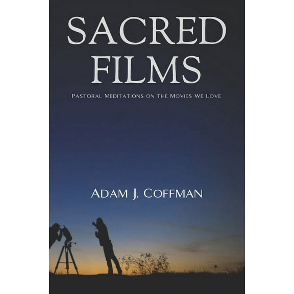 Sacred Films : Pastoral Meditations on the Movies We Love (Paperback)