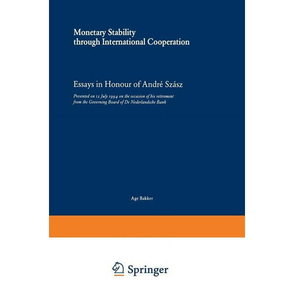 Monetary Stability Through International Cooperation: Essays in Honour of André Szász, (Paperback)