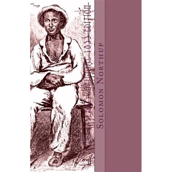 Pre-Owned Twelve Years A Slave : Narrative of Solomon Northup, A Citizen of New-York, Kidnapped in Washington City, In 1841, and Rescued in 1853, From a Cotton Plantation Near the Red River in Louisiana