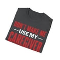 thumbnail image 4 of Use My Caregiver Voice Caretaker Nursing Expert Caregiving TShirt, 4 of 4
