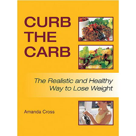 Curb the Carb : The Realistic and Healthy Way to Lose