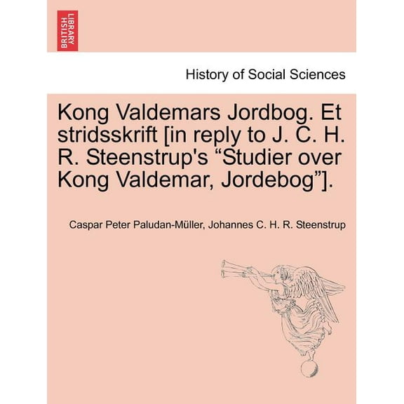 Kong Valdemars Jordbog. Et Stridsskrift [In Reply to J. C. H. R. Steenstrup's "Studier Over Kong Valdemar, Jordebog"]., (Paperback)