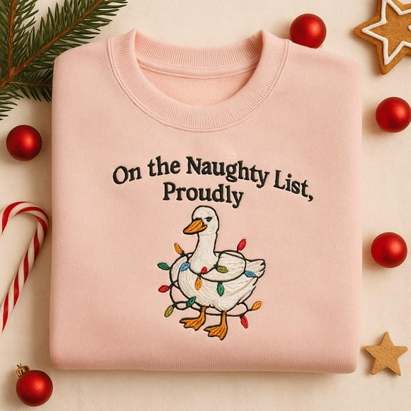 Embroidered Naughty List Duck Sweatshirt, Funny Holiday Goose Hoodie, Proudly on Naughty List Embroidered Crewneck, Cute Christmas Gift