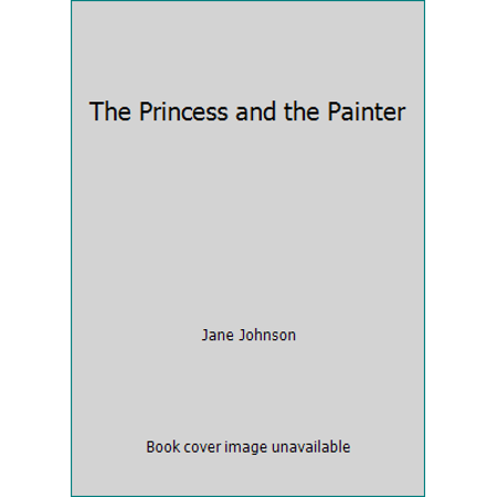 The Princess and the Painter [Hardcover - Used]