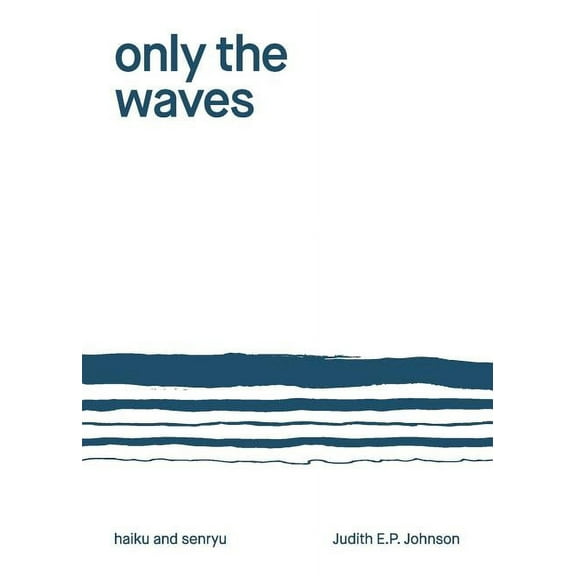 Only the Waves: haiku & senryu, (Paperback)