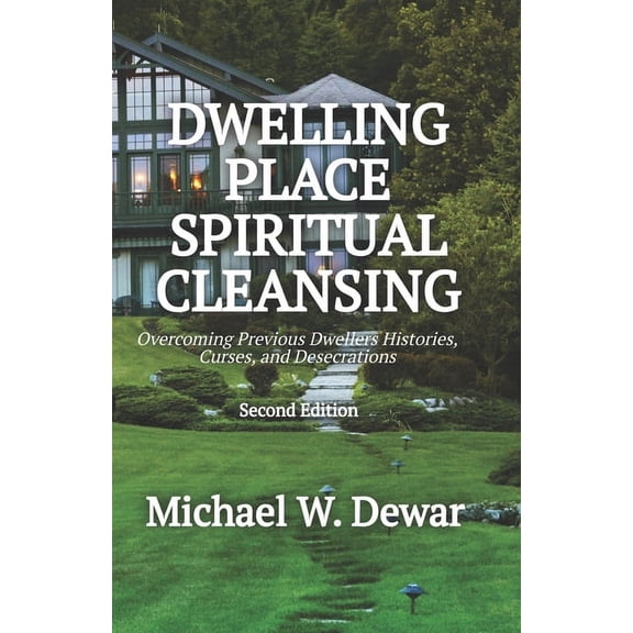 Dwelling Place Spiritual Cleansing: Overcoming Previous Dwellers' Histories, Curses, and Desecrations (Paperback)