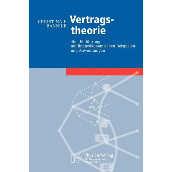Physica-Lehrbuch Vertragstheorie: Eine EinfÃ¼hrung Mit FinanzÃ¶konomischen Beispielen Und Anwendungen, (Paperback)