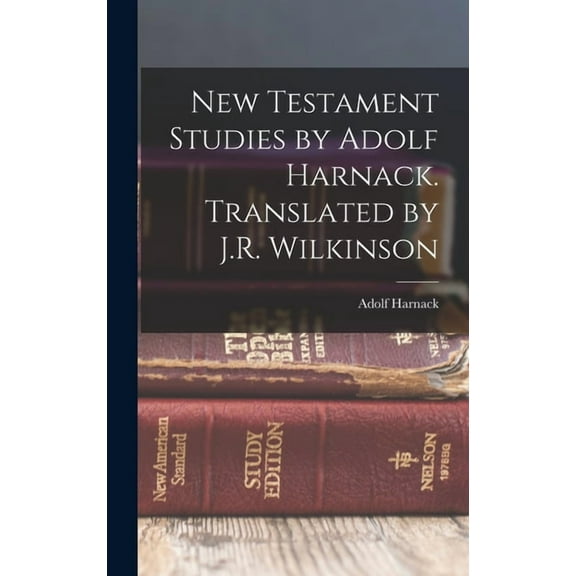 New Testament Studies by Adolf Harnack. Translated by J.R. Wilkinson (Hardcover)