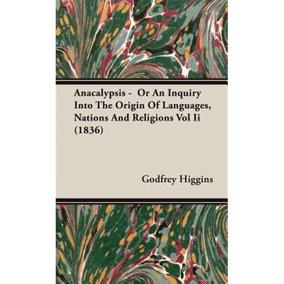 Anacalypsis - Or An Inquiry Into The Origin Of Languages, Nations And Religions Vol Ii (1836) (Hardcover)