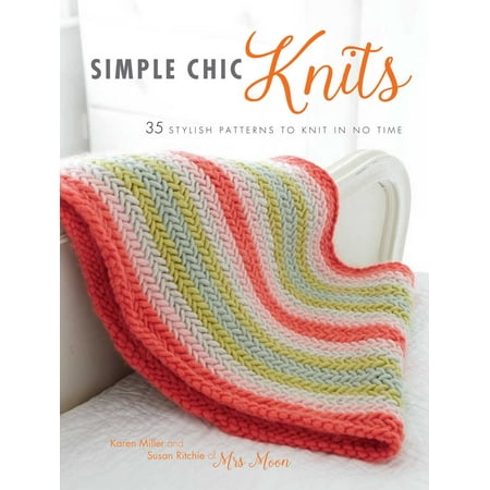 - Simple Chic Knits : 35 Stylish Patterns to Knit in No Time