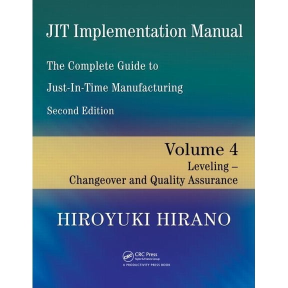 Jit Implementation Manual -- The Complete Guide to Just-In-Time Manufacturing: Volume 4 -- Leveling -- Changeover and Qu, (Paperback)
