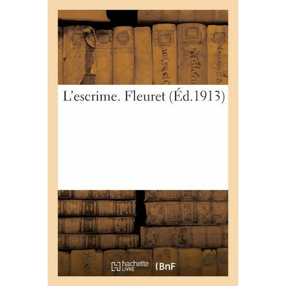 Savoirs Et Traditions: L'Escrime. Fleuret (Paperback)
