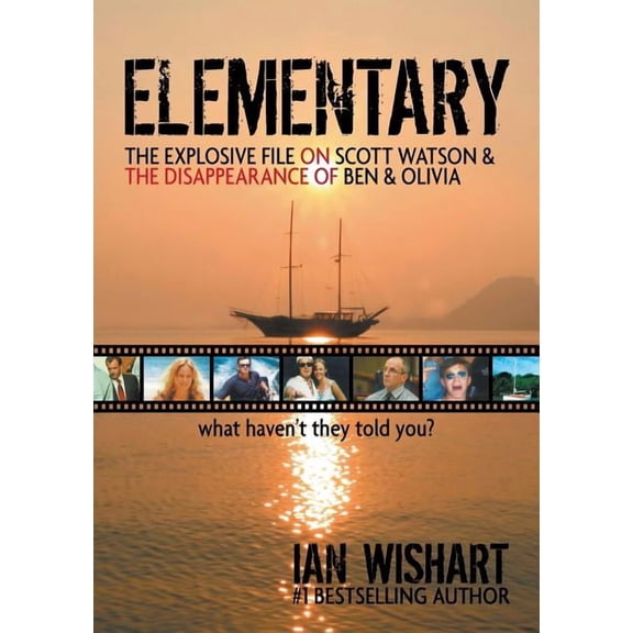 Elementary: The Explosive File On Scott Watson And The Disappearance Of Ben & Olivia - What Haven't They Told You?, (Paperback)