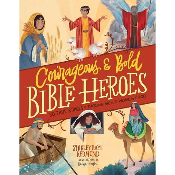 Courageous and Bold Bible Heroes: 50 True Stories of Daring Men and Women of God, (Hardcover)