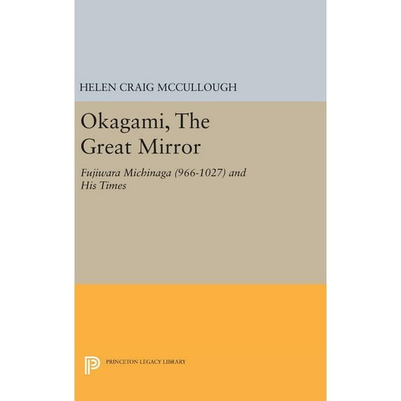 Okagami, the Great Mirror: Fujiwara Michinaga (966-1027) and His Times, (Hardcover)
