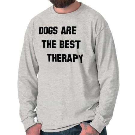 Brisco Brands Dogs Are The Best Pet Therapy Long Sleeve Tee Shirt