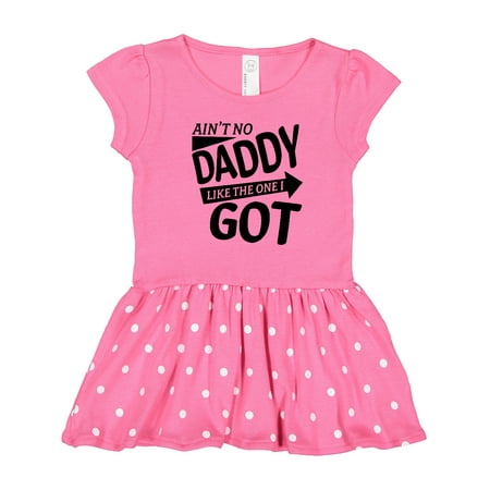 

Inktastic Ain t No Daddy Like the One I Got- Father s Day for Kids Gift Toddler Girl Dress