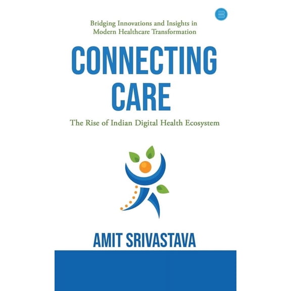 Connecting care: Global best Practices & The Rise of Indian Digital Health Ecosystem, (Paperback)