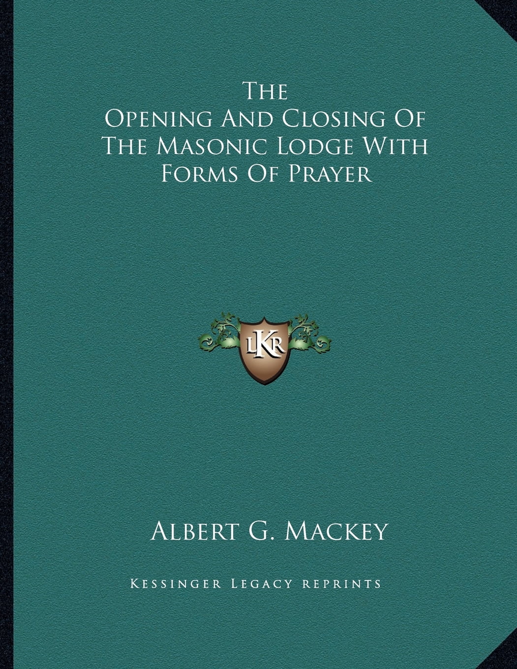 The Opening and Closing of the Masonic Lodge with Forms of Prayer