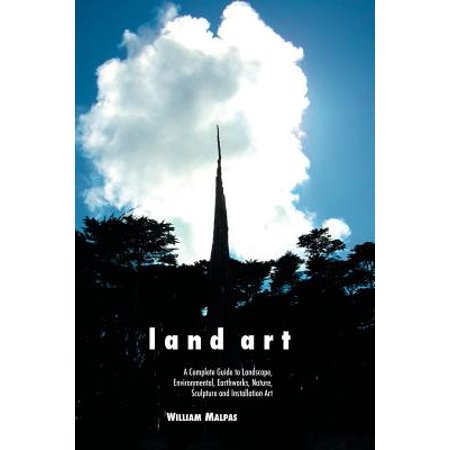 Land Art A Complete Guide To Landscape Environmental