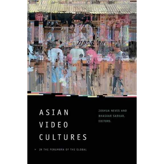 Asian Video Cultures : In the Penumbra of the Global (Paperback)