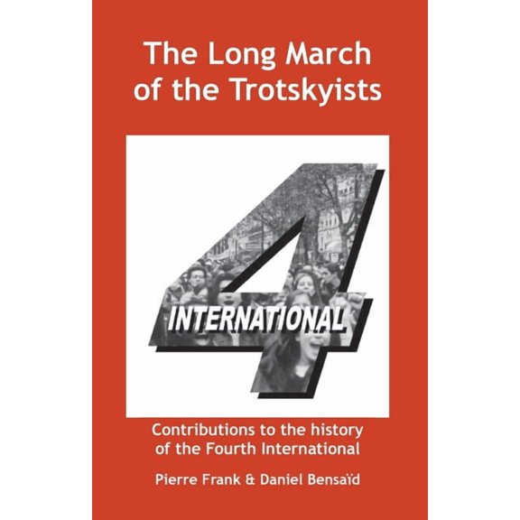 The Long March of the Trotskyists Contributions to the history of the Fourth International, (Paperback)