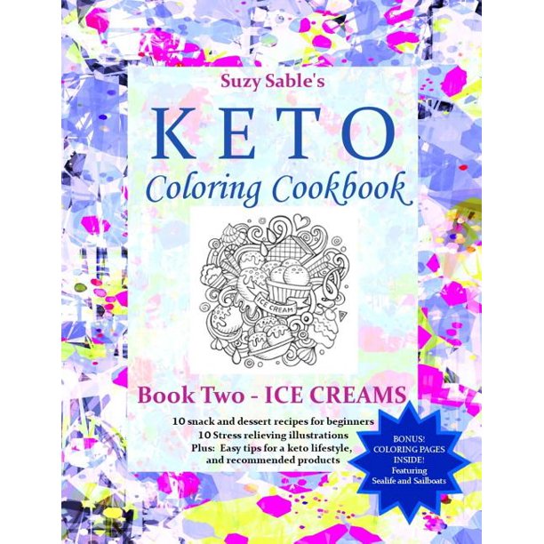 Suzy Sable S Keto Coloring Cookbooks Suzy Sable S Keto Coloring Cookbook Book Two Ice Creams Series 2 Paperback Walmart Com