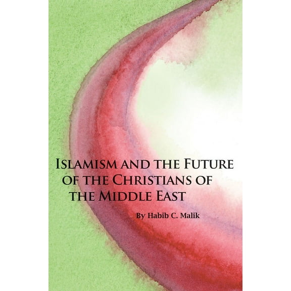 Islamism and the Future of the Christians of the Middle East (Paperback)