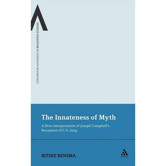 Continuum Advances in Religious Studies The Innateness of Myth: A New Interpretation of Joseph Campbell's Reception of C.G. Jung, Book 14, (Hardcover)