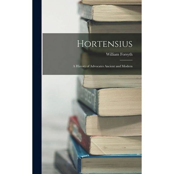 Hortensius: A History of Advocates Ancient and Modern (Hardcover)