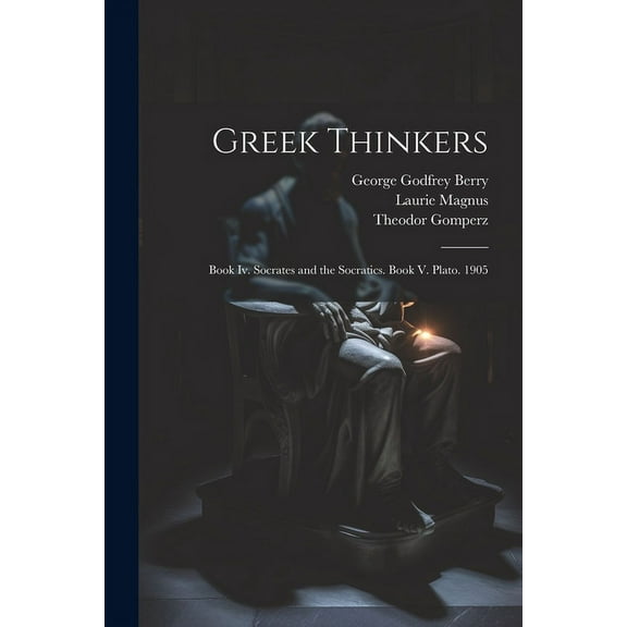 Greek Thinkers : Book Iv. Socrates and the Socratics. Book V. Plato. 1905 (Paperback)