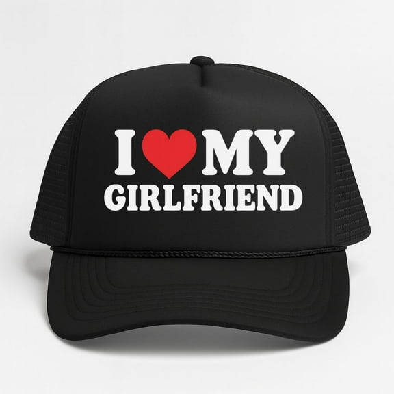 I Love My Girlfriend Trucker Hat