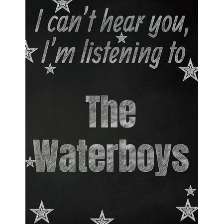 I can't hear you, I'm listening to The Waterboys creative writing lined notebook: Promoting band fandom and music creativity through writing...one day at a time (Best Way To Hear Through Walls)