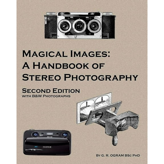 Magical Images (B&W): A Handbook of Stereo Photography, (Paperback)
