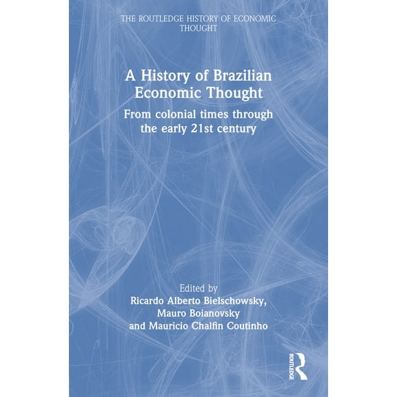Routledge History of Economic Thought A History of Brazilian Economic Thought: From Colonial Times Through The Early 21st Century, (Paperback)