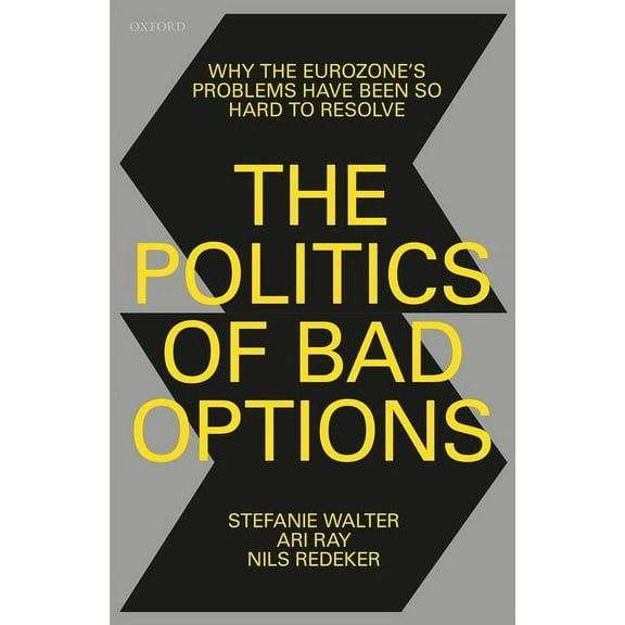 The Politics of Bad Options: Why the Eurozone's Problems Have Been So Hard to Resolve, (Hardcover)