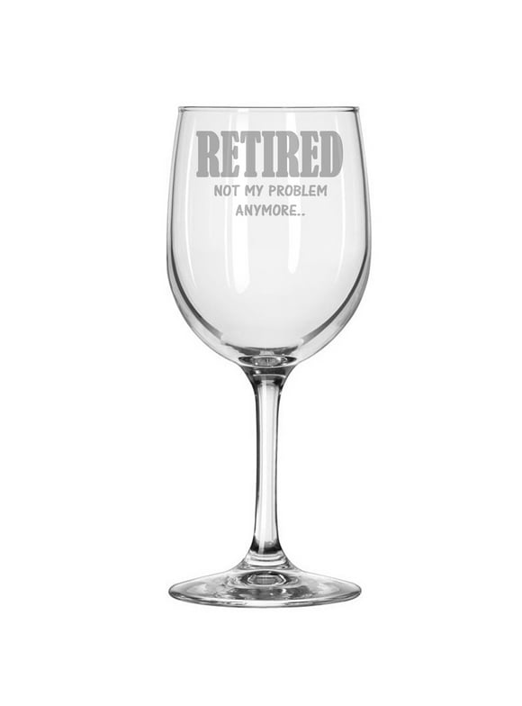 Retirement Gift Present Retired not my problem anymore 11 oz wine glass