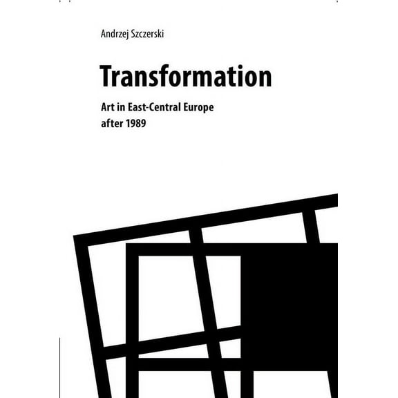 Transformation: Art in East-Central Europe After 1989 (Hardcover)