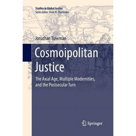Studies in Global Justice Cosmoipolitan Justice: The Axial Age, Multiple Modernities, and the Postsecular Turn, Book 15, (Paperback)