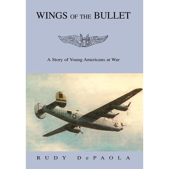 Wings of the Bullet : A Story of Young Americans at War