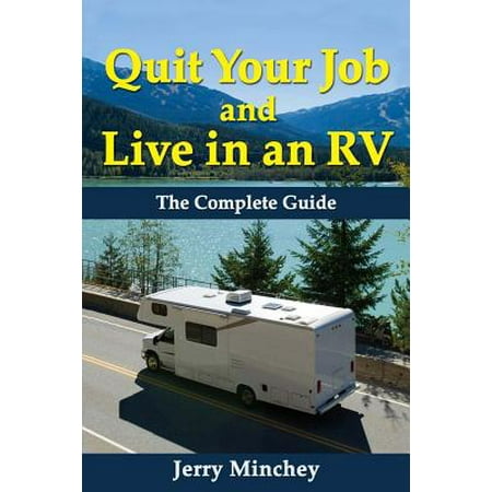 Quit your job and live in an rv : the complete guide - paperback: (Best Rv To Live In)