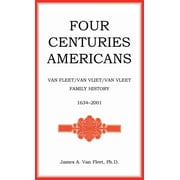 Four Centuries Americans: Van Fleet/Van Vliet/Van Vleet Family History, 1634-2001 (Hardcover)