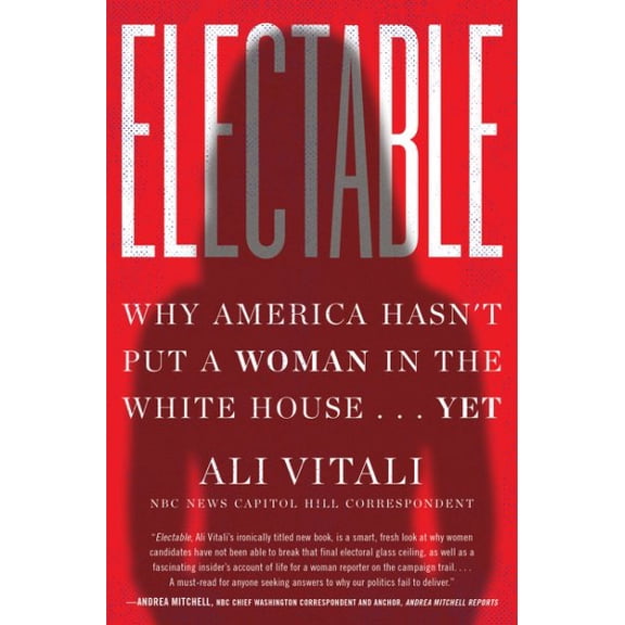Pre-Owned Electable: Why America Hasn't Put a Woman in the White House . . . Yet (Hardcover) 0063058634 9780063058637