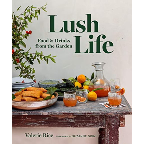 Pre-Owned Lush Life: Food & Drinks from the Garden (Hardcover) 1945551976 9781945551970