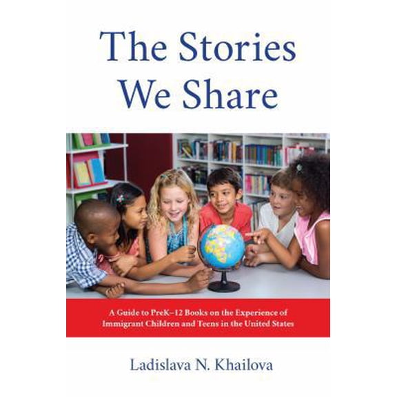 Pre-Owned The Stories We Share: A Guide to PreK-12 Books on the Experience of Immigrant Children and Teens in the United States (Paperback) 0838916511 9780838916513