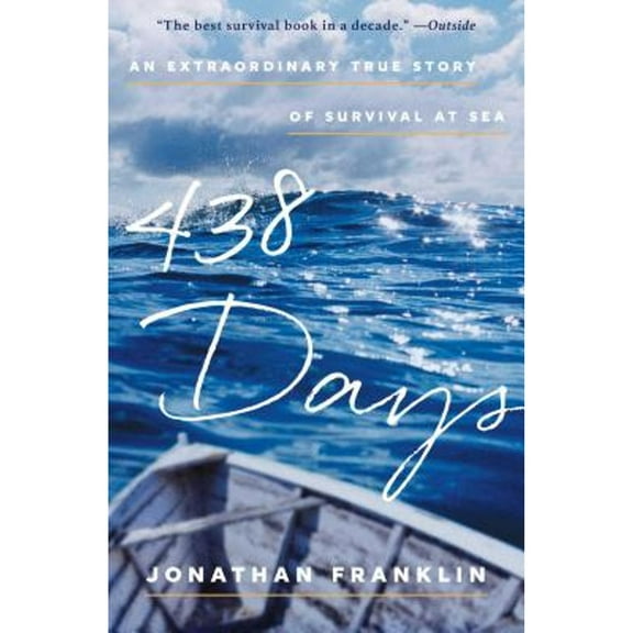 Pre-Owned 438 Days: An Extraordinary True Story of Survival at Sea (Paperback) 1501116304 9781501116308