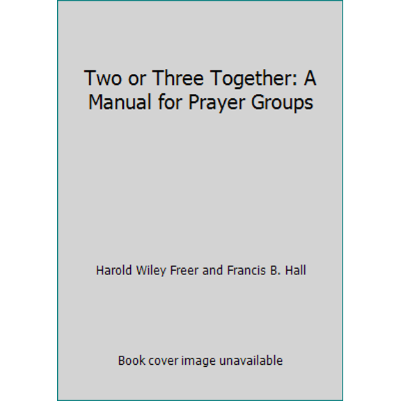 Pre-Owned Two or Three Together: A Manual for Prayer Groups (Hardcover) 0060630302 9780060630300